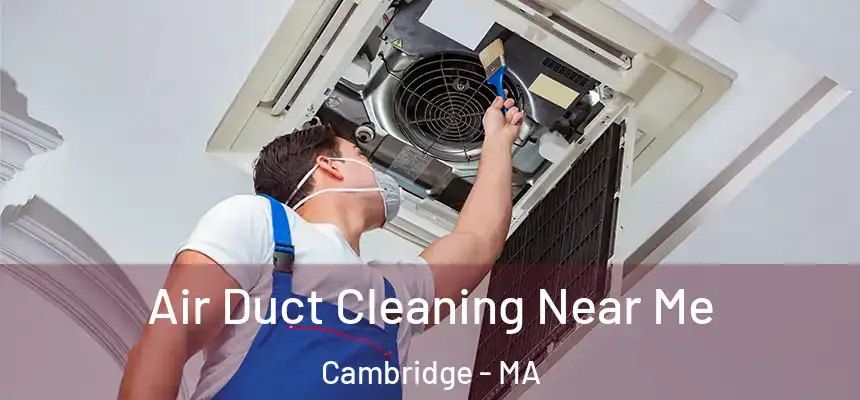  Air Duct Cleaning Near Me Cambridge - MA