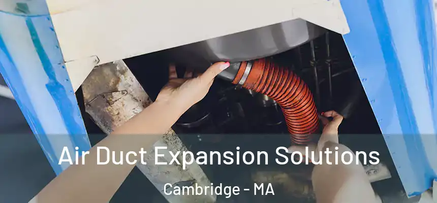  Air Duct Expansion Solutions Cambridge - MA