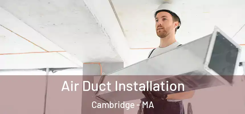  Air Duct Installation Cambridge - MA