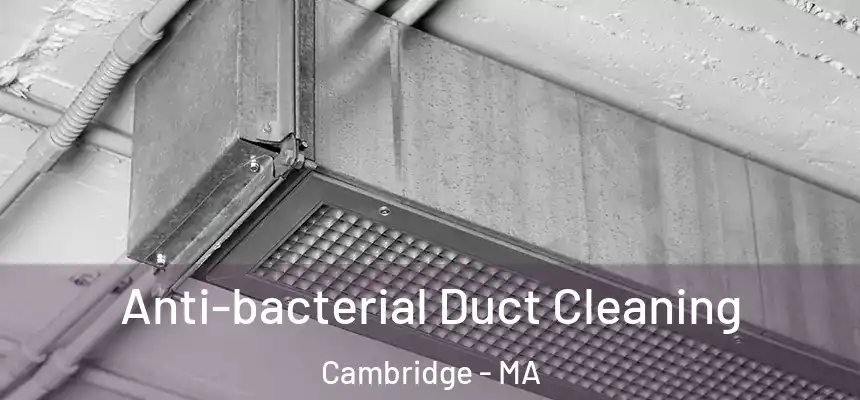  Anti-bacterial Duct Cleaning Cambridge - MA