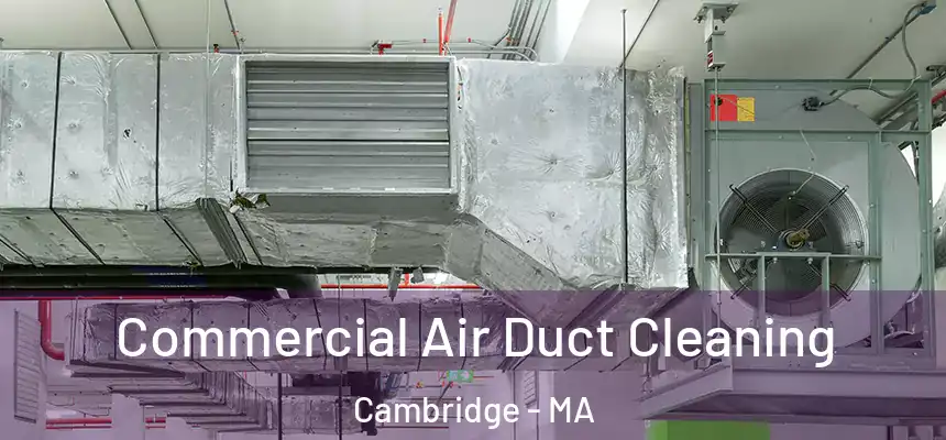  Commercial Air Duct Cleaning Cambridge - MA