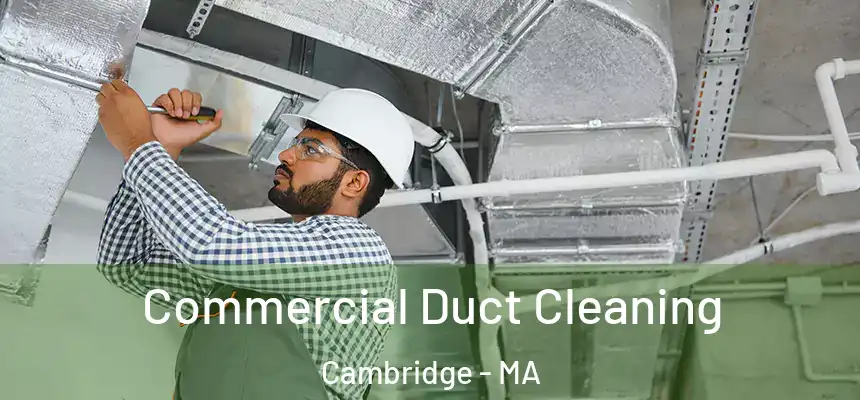  Commercial Duct Cleaning Cambridge - MA