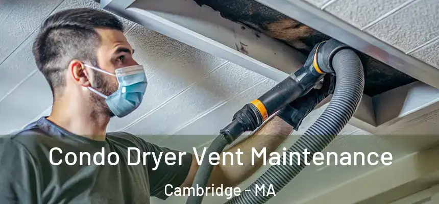Condo Dryer Vent Maintenance Cambridge - MA