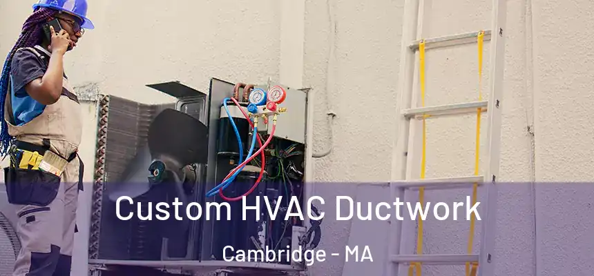  Custom HVAC Ductwork Cambridge - MA