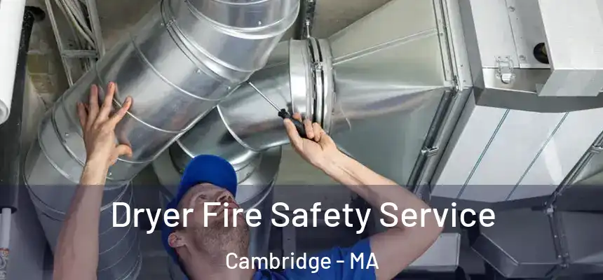 Dryer Fire Safety Service Cambridge - MA