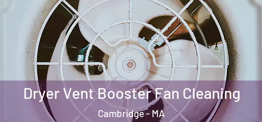 Dryer Vent Booster Fan Cleaning Cambridge - MA