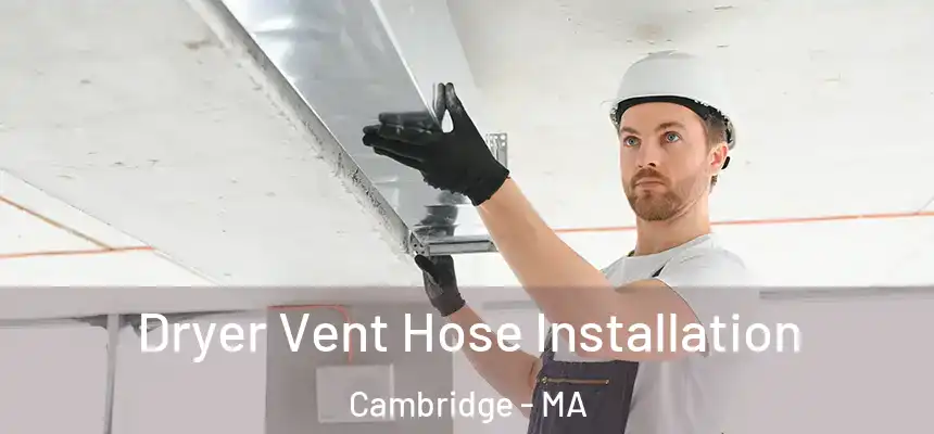  Dryer Vent Hose Installation Cambridge - MA