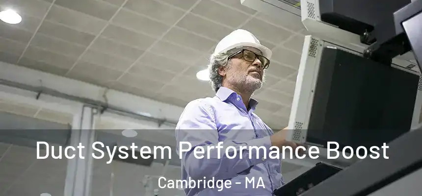  Duct System Performance Boost Cambridge - MA