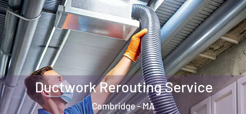  Ductwork Rerouting Service Cambridge - MA