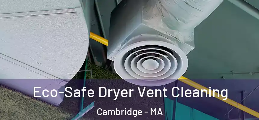  Eco-Safe Dryer Vent Cleaning Cambridge - MA