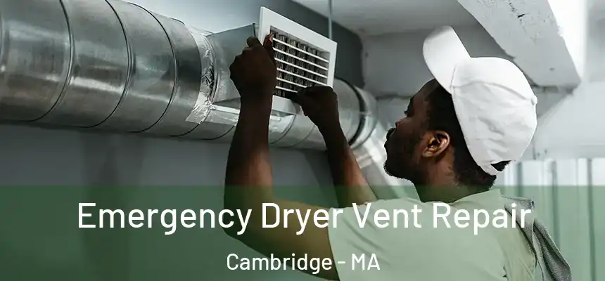  Emergency Dryer Vent Repair Cambridge - MA