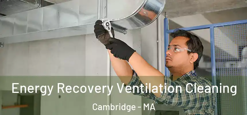 Energy Recovery Ventilation Cleaning Cambridge - MA