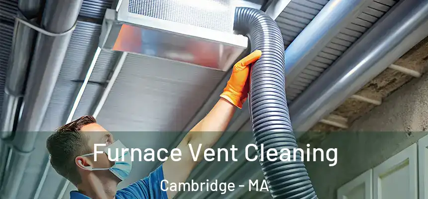 Furnace Vent Cleaning Cambridge - MA