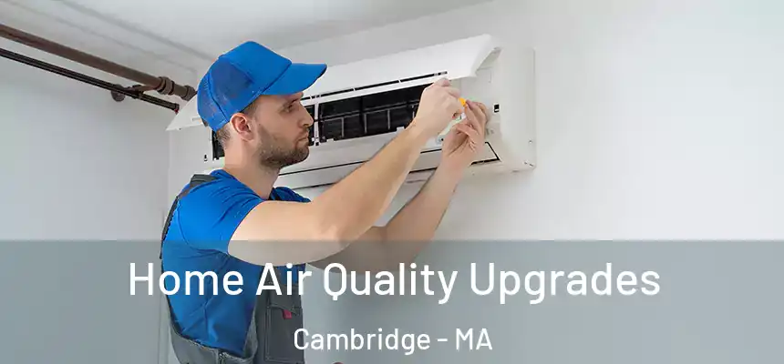  Home Air Quality Upgrades Cambridge - MA