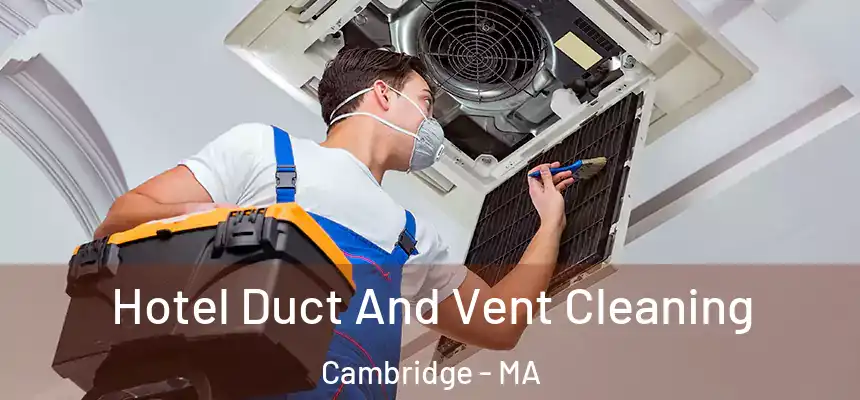 Hotel Duct And Vent Cleaning Cambridge - MA