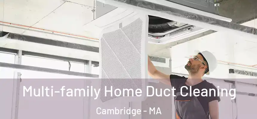 Multi-family Home Duct Cleaning Cambridge - MA