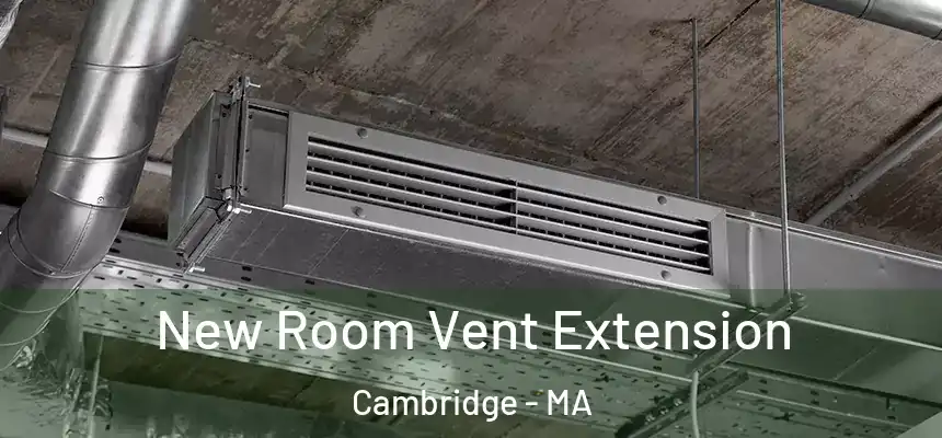 New Room Vent Extension Cambridge - MA