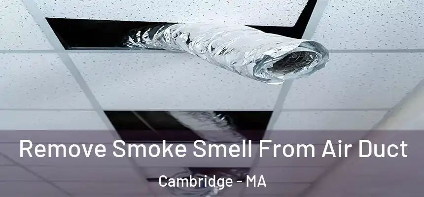 Remove Smoke Smell From Air Duct Cambridge - MA