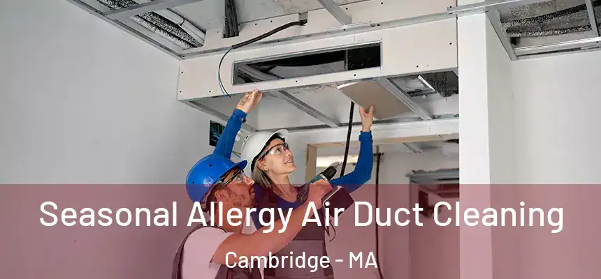  Seasonal Allergy Air Duct Cleaning Cambridge - MA