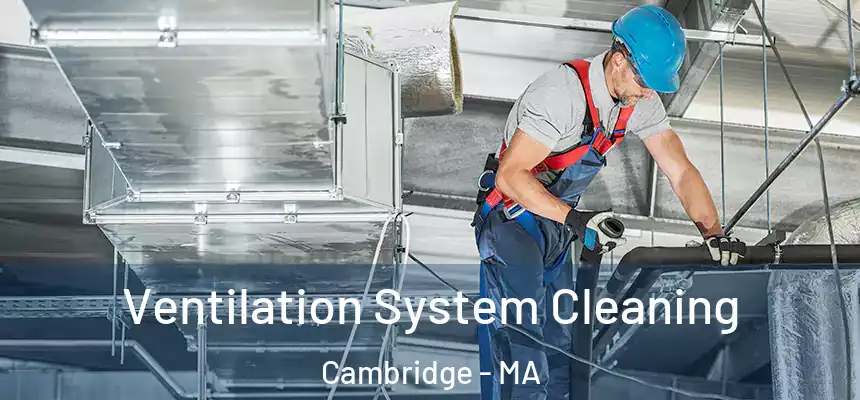  Ventilation System Cleaning Cambridge - MA