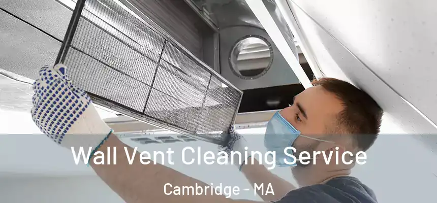 Wall Vent Cleaning Service Cambridge - MA