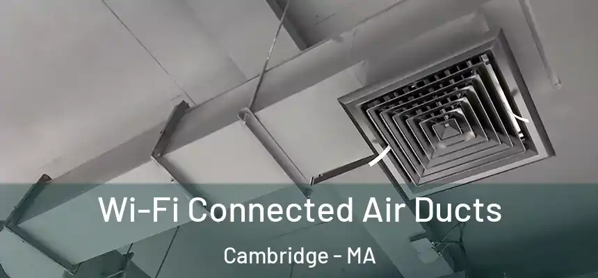  Wi-Fi Connected Air Ducts Cambridge - MA